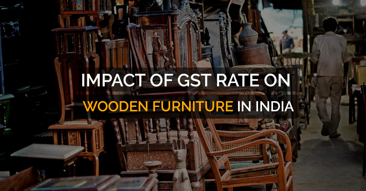 Impact of GST Rate on Furniture Manufacturers Fun Uploads