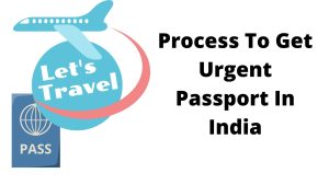 Process To Get Urgent Passport In India